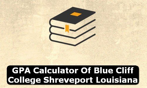 GPA Calculator of blue cliff college shreveport USA