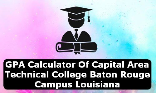 GPA Calculator of capital area technical college baton rouge campus USA