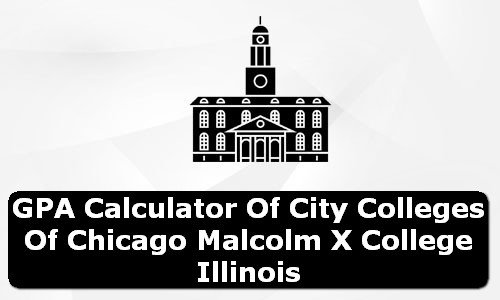 GPA Calculator of city colleges of chicago malcolm x college USA