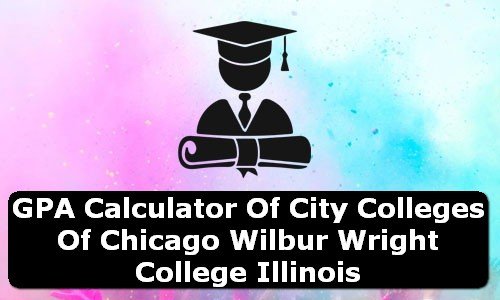 GPA Calculator of city colleges of chicago wilbur wright college USA