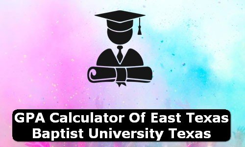 GPA Calculator of east texas baptist university USA