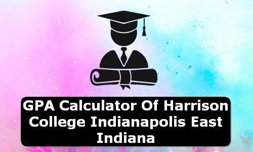 GPA Calculator of harrison college indianapolis east USA
