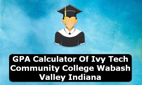 GPA Calculator of ivy tech community college wabash valley USA