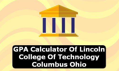 GPA Calculator of lincoln college of technology columbus USA