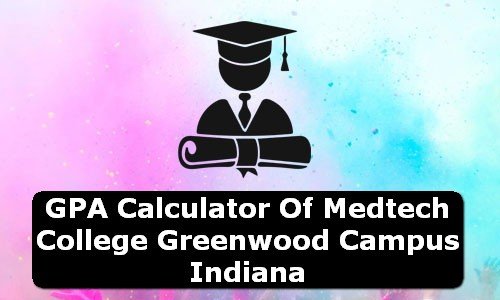 GPA Calculator of medtech college greenwood campus USA