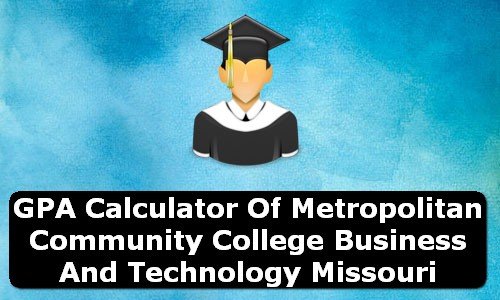 GPA Calculator of metropolitan community college business & technology USA
