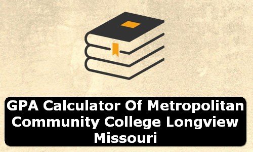 GPA Calculator of metropolitan community college longview USA