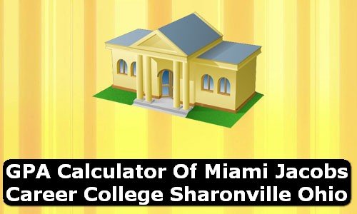 GPA Calculator of miami jacobs career college sharonville USA
