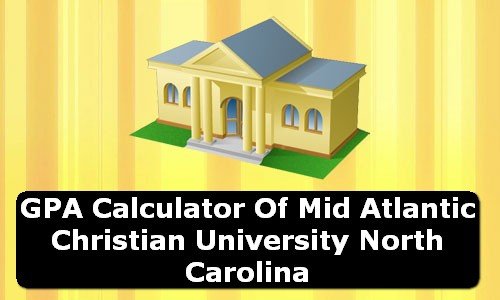 GPA Calculator of mid atlantic christian university USA