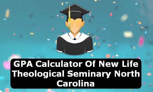 GPA Calculator of new life theological seminary USA