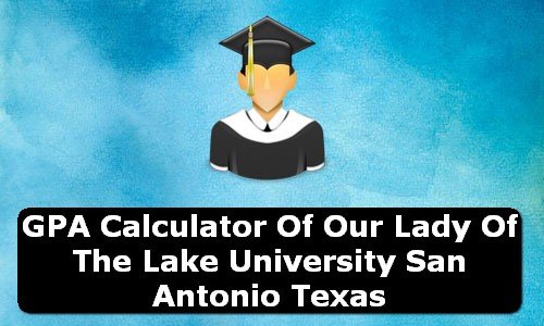 GPA Calculator of our lady of the lake university san antonio USA