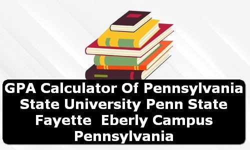 GPA Calculator of penn state fayette eberly campus USA