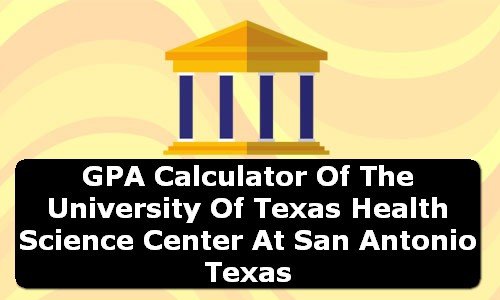 GPA Calculator of the university of texas health science center at san antonio USA