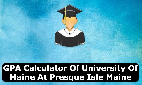 GPA Calculator of university of maine at presque isle USA