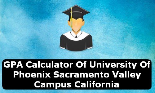 GPA Calculator of university of phoenix sacramento valley campus USA