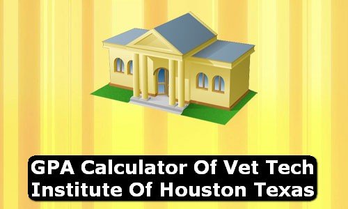 GPA Calculator of vet tech institute of houston USA