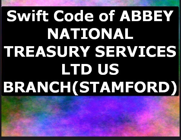 Swift Code of ABBEY NATIONAL TREASURY SERVICES LTD US BRANCH STAMFORD