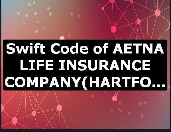 Swift Code of AETNA LIFE INSURANCE COMPANY HARTFORD