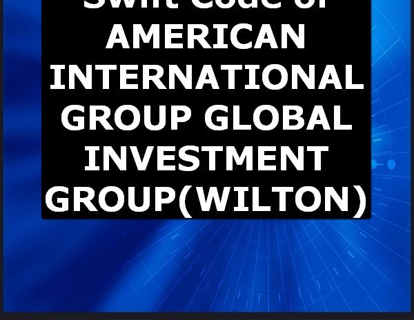Swift Code of AMERICAN INTERNATIONAL GROUP GLOBAL INVESTMENT GROUP WILTON