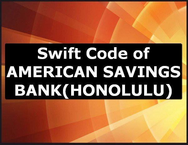 Swift Code of AMERICAN SAVINGS BANK HONOLULU