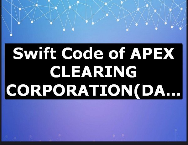 Swift Code of APEX CLEARING CORPORATION DALLAS