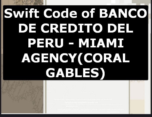 Swift Code of BANCO DE CREDITO DEL PERU - MIAMI AGENCY CORAL GABLES