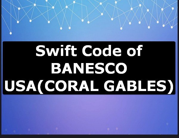 Swift Code of BANESCO USA CORAL GABLES