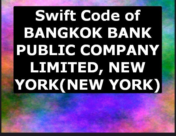 Swift Code of BANGKOK BANK PUBLIC COMPANY LIMITED, NEW YORK NEW YORK