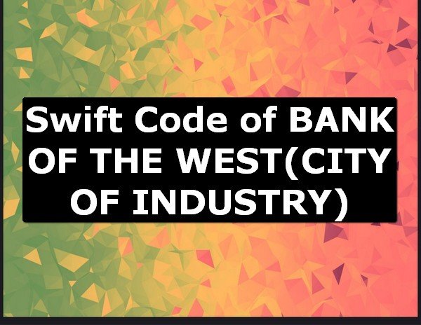 Swift Code of BANK OF THE WEST CITY OF INDUSTRY