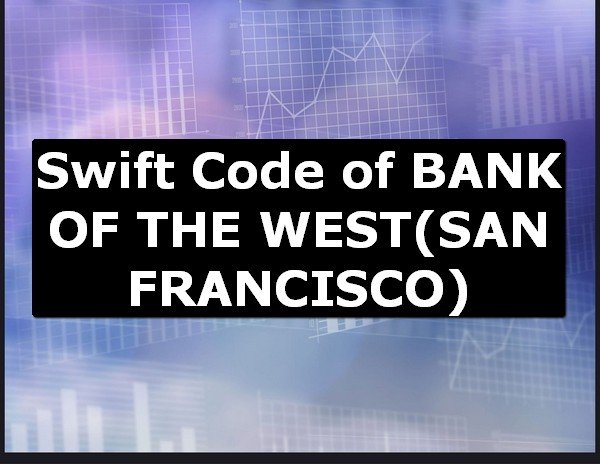 Swift Code of BANK OF THE WEST SAN FRANCISCO