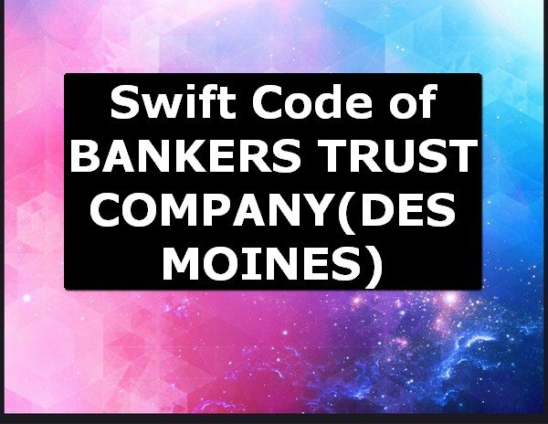 Swift Code of BANKERS TRUST COMPANY DES MOINES