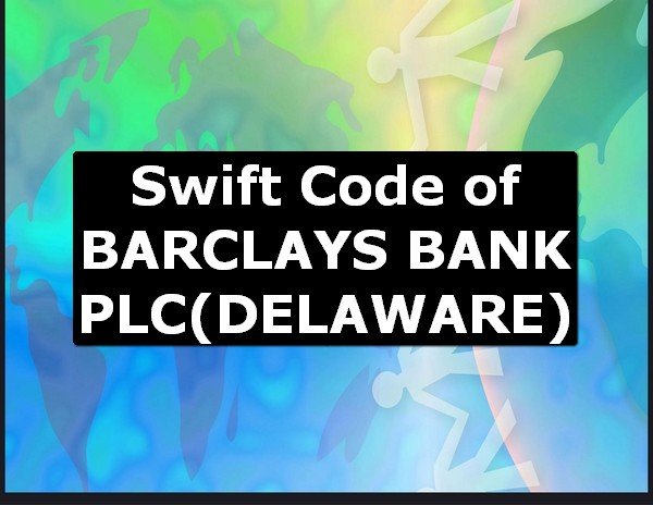 Swift Code of BARCLAYS BANK PLC DELAWARE