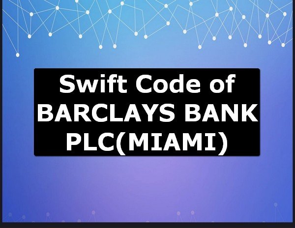 Swift Code of BARCLAYS BANK PLC MIAMI