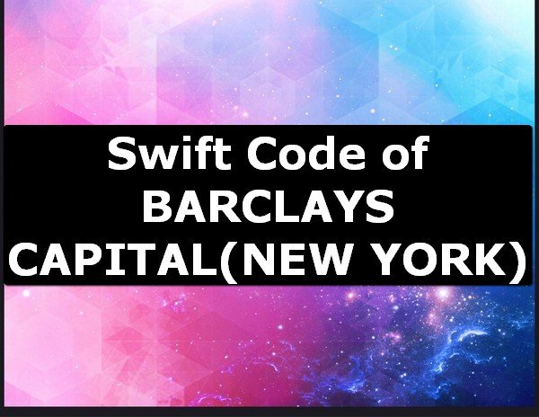 Swift Code of BARCLAYS CAPITAL NEW YORK