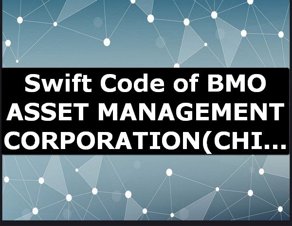 Swift Code of BMO ASSET MANAGEMENT CORPORATION CHICAGO