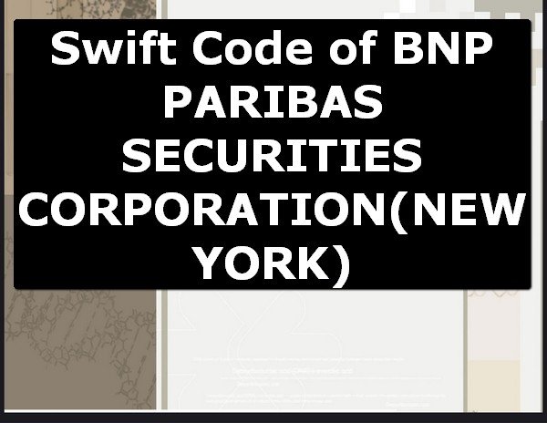 Swift Code of BNP PARIBAS SECURITIES CORPORATION NEW YORK