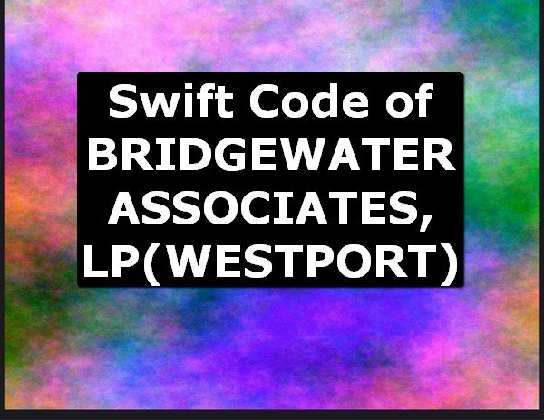 Swift Code of BRIDGEWATER ASSOCIATES, LP WESTPORT
