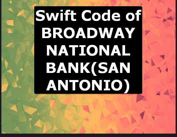 Swift Code of BROADWAY NATIONAL BANK SAN ANTONIO