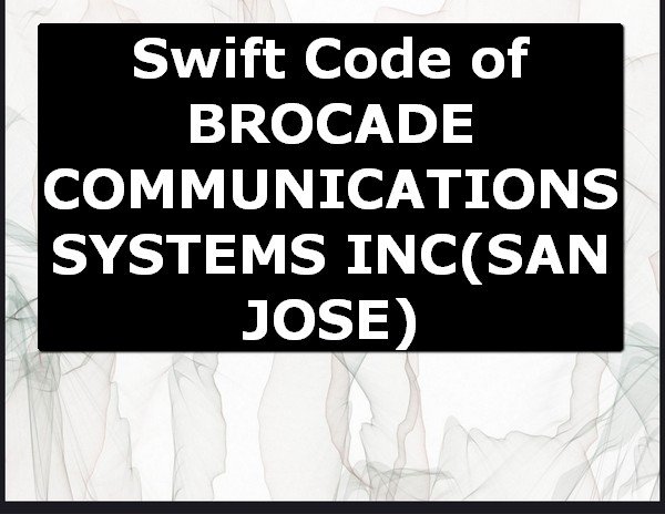 Swift Code of BROCADE COMMUNICATIONS SYSTEMS INC SAN JOSE