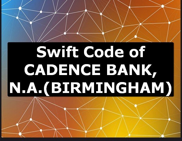 Swift Code of CADENCE BANK, N.A. BIRMINGHAM