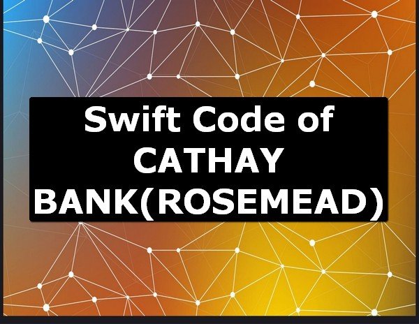 Swift Code of CATHAY BANK ROSEMEAD