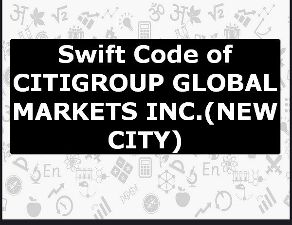 Swift Code of CITIGROUP GLOBAL MARKETS INC. NEW CITY
