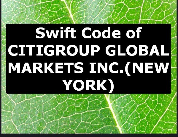 Swift Code of CITIGROUP GLOBAL MARKETS INC. NEW YORK