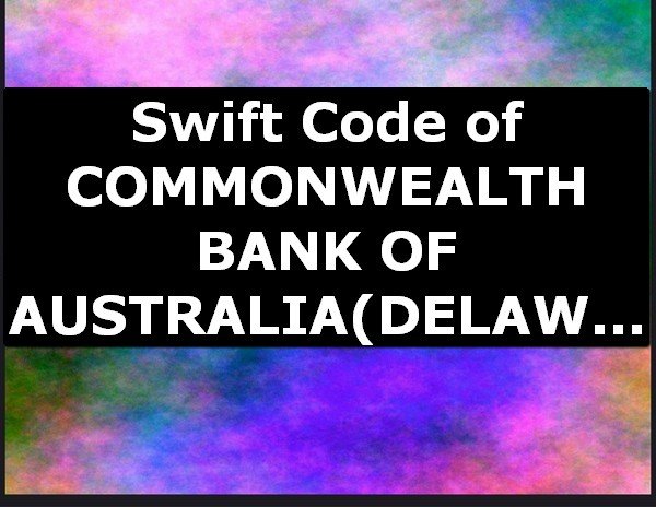 Swift Code of COMMONWEALTH BANK OF AUSTRALIA DELAWARE
