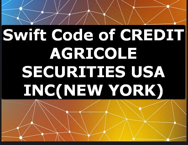 Swift Code of CREDIT AGRICOLE SECURITIES USA INC NEW YORK