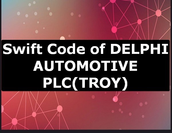 Swift Code of DELPHI AUTOMOTIVE PLC TROY