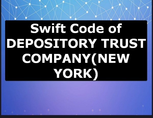 Swift Code of DEPOSITORY TRUST COMPANY NEW YORK