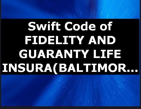Swift Code of FIDELITY AND GUARANTY LIFE INSURA BALTIMORE