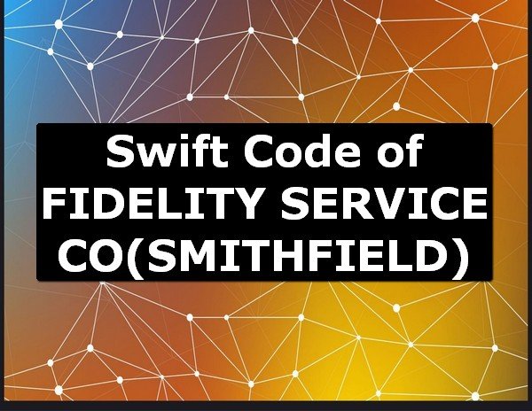 Swift Code of FIDELITY SERVICE CO SMITHFIELD