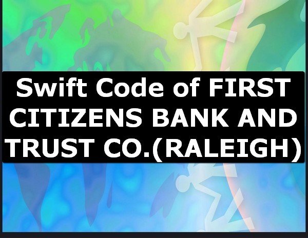Swift Code of FIRST CITIZENS BANK AND TRUST CO. RALEIGH